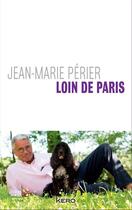 Couverture du livre « Loin de Paris » de Jean-Marie Périer aux éditions Kero