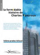 Couverture du livre « La formidable histoire de Charles Pipeyroux » de Helene Pradas-Billaud aux éditions Chevre Feuille Etoilee