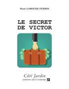 Couverture du livre « Le secret de Victor » de Marie Laroche-Fermis aux éditions Art Et Comedie