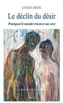 Couverture du livre « Le déclin du désir : pourquoi le monde renonce au sexe » de Luigi Zoja aux éditions Imago