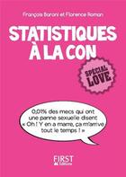 Couverture du livre « Statistiques à la con ; spécial love » de Francoise Baroni et Florence Roman aux éditions First