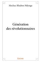 Couverture du livre « Génération des révolutionnaires » de Ndynga Mechac Rhuben aux éditions Edilivre