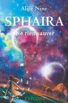 Couverture du livre « Sphaira : ne rien sauver » de Nine Alice aux éditions Explora