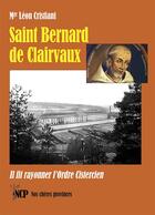 Couverture du livre « Saint Bernard de Clairvaux : Il fit rayonner l'Ordre Cistercien » de Léon Cristiani aux éditions Cheres Provinces