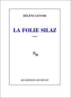 Couverture du livre « La folie Silaz » de Helene Lenoir aux éditions Minuit