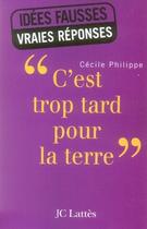 Couverture du livre « C'est trop tard pour la terre » de Philippe-C aux éditions Lattes