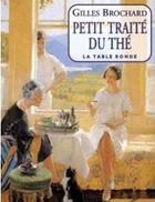 Couverture du livre « Petit traite du the » de Gilles Brochard aux éditions Table Ronde