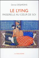 Couverture du livre « Le lying ; passerelle au coeur de soi » de Denise Desjardins aux éditions Table Ronde