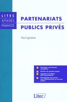 Couverture du livre « Partenariat public prive ; mode d'emploi » de Paul Lignieres aux éditions Lexisnexis