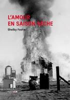 Couverture du livre « L'amour en saison sèche » de Foote Shelby aux éditions Rue D'ulm