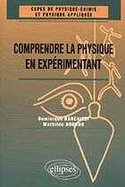 Couverture du livre « Comprendre la physique en experimentant - capes de physique chimie et physique appliquee » de Barchiesi/Bugnon aux éditions Ellipses