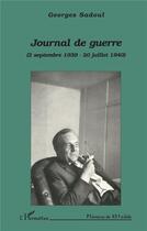 Couverture du livre « Journal de guerre : 2 septembre 1939 - 20 juillet 1940 » de Georges Sadoul aux éditions L'harmattan