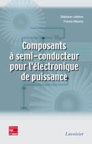 Couverture du livre « Composants à semi-conducteur pour l'électronique de puissance » de Stephane Lefebvre et Francis Miserey aux éditions Tec Et Doc