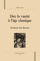 Couverture du livre « Dire la vanité à l'âge classique ; paradoxes d'un discours » de Karine Lanini aux éditions Honore Champion