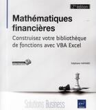 Couverture du livre « Mathématiques financières ; construisez votre bibliothèque de fonctions avec VBA Excel (2e édition) » de Stephane Hamard aux éditions Eni