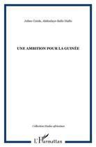 Couverture du livre « UNE AMBITION POUR LA GUINÉE » de Abdoulaye-Baïlo Diallo et Julien Conde aux éditions L'harmattan