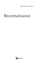 Couverture du livre « Reconnaissance » de Sebastien Leitner aux éditions Publibook