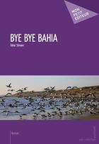 Couverture du livre « Bye bye Bahia » de Tahar Slimani aux éditions Publibook