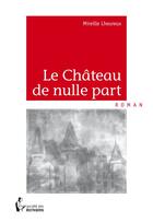 Couverture du livre « Le château de nulle part » de Mireille Lheureux aux éditions Societe Des Ecrivains