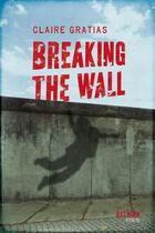 Couverture du livre « Breaking the Wall » de Claire Gratias aux éditions Syros