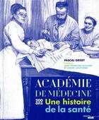 Couverture du livre « L'académie de médecine ; 200 ans ; une histoire de la santé » de Pascal Griset aux éditions Cherche Midi
