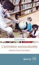 Couverture du livre « Animation socioculturelle : Une histoire de la formation » de Cyrille Bock aux éditions Pu De Rennes