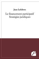 Couverture du livre « Le financement participatif ; stratégies juridiques » de Le Febvre Jean aux éditions Du Pantheon