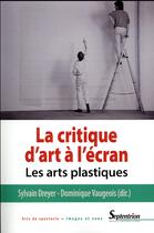 Couverture du livre « La critique d'art à l'écran ; les arts plastiques » de Sylvain Dreyer et Vaugeois aux éditions Pu Du Septentrion