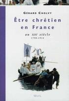 Couverture du livre « Christianisme et société en France au XIXe siècle, 1790-1914 » de Gerard Cholvy aux éditions Points