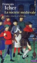 Couverture du livre « La société médiévale ; codes, rituels et symboles » de Francois Icher aux éditions Points