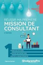 Couverture du livre « Réussir ma premiere mission de consultant » de Fabrice Carlier aux éditions Studyrama