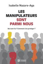 Couverture du livre « Les manipulateurs sont parmi nous » de Isabelle Nazare-Aga aux éditions Editions De L'homme