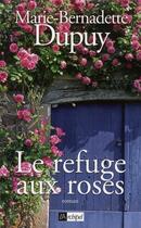 Couverture du livre « Le refuge aux roses » de Marie-Bernadette Dupuy aux éditions Archipel