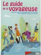 Couverture du livre « Le guide de la voyageuse ; tous les conseils pratiques pour les femmes qui voyagent à travers le monde » de Nadege Demanee aux éditions Femme Actuelle