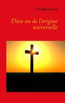 Couverture du livre « Dieu ou de l'origine universelle » de Freddy Jones aux éditions Books On Demand