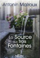 Couverture du livre « La source aux trois fontaines » de Antonin Malroux aux éditions De Boree
