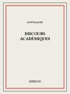 Couverture du livre « Discours académiques » de Montesquieu aux éditions Bibebook