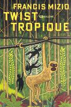 Couverture du livre « Twist Tropique » de Francis Mizio aux éditions Baleine