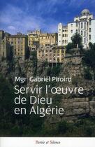 Couverture du livre « Servir l'oeuvre de Dieu en Algérie » de Piroird G (Mgr) aux éditions Parole Et Silence