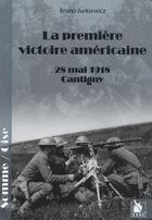 Couverture du livre « La premiere victoire américaine ; 28 mai 1918, Cantigny » de Bruno Jurkiewicz aux éditions Ysec