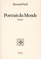 Couverture du livre « Portrait du Monde » de Bernard Noël aux éditions P.o.l