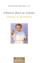 Couverture du livre « L'Enfant-Jésus au Carmel ; histoire et spiritualité » de Giovanna Della Croce aux éditions Carmel