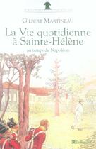 Couverture du livre « La vie quotudienne à Sainte-Hélène au temps de Napoléon » de Gilbert Martineau aux éditions Tallandier