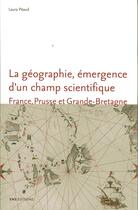 Couverture du livre « La Géographie, émergence d'un champ scientifique. France, Prusse et Grande-Bretagne (1780-1860) » de Laura Péaud aux éditions Ens Lyon