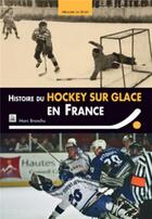 Couverture du livre « Histoire du hockey-sur-glace en France » de Marc Branchu aux éditions Editions Sutton
