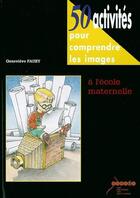 Couverture du livre « 50 activités pour comprendre les images à l'école maternelle » de Genevieve Faury aux éditions Crdp De Toulouse