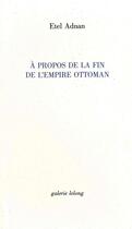 Couverture du livre « À propos de la fin de l'Empire ottoman » de Etel Adnan aux éditions Galerie Lelong