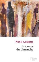 Couverture du livre « Fractures du dimanche » de Michel Ouellette aux éditions Editions Prise De Parole