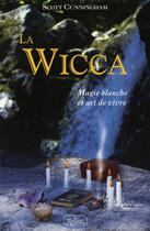Couverture du livre « La wicca ; magie blanche et art de vivre » de Scott Cunningham aux éditions Roseau