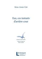 Couverture du livre « Eux, Ces Instants De L'Arriere-Cour » de Cote Reine-Aimee aux éditions Levesque